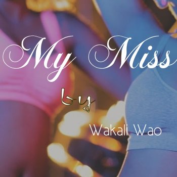 Wakali Wao My Miss