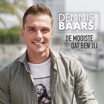 Dennis Baars De Mooiste Dat Ben Jij