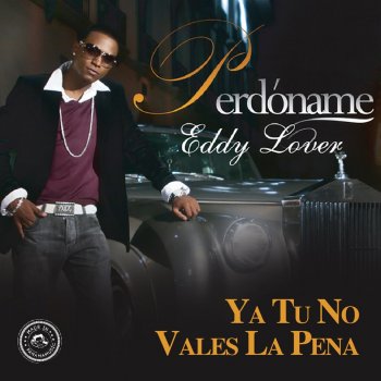 Eddy Lover Ya Tu No Vales la Pena