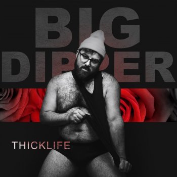 Big Dipper H.B.I.C. (Thick Life)