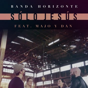 Banda Horizonte feat. Majo y Dan Sólo Jesús