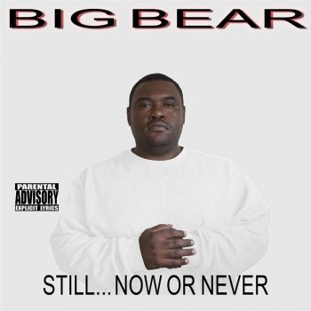 Исполнитель Big Bear, альбом Still...Now or Never