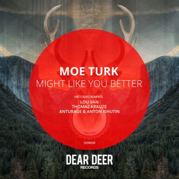 Moe Turk Might Like You Better - Lou Van Remix