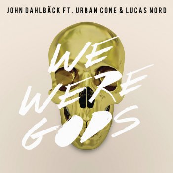 John Dahlbäck feat. Urban Cone & Lucas Nord We Were Gods - Radio Edit