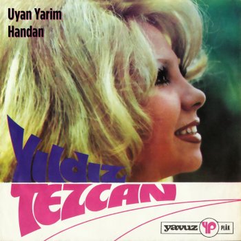 Исполнитель Yıldız Tezcan, альбом Uyan Yarim / Handan