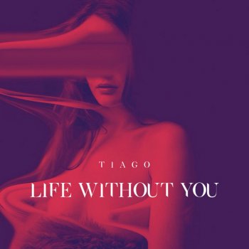 Tiago Life Without You