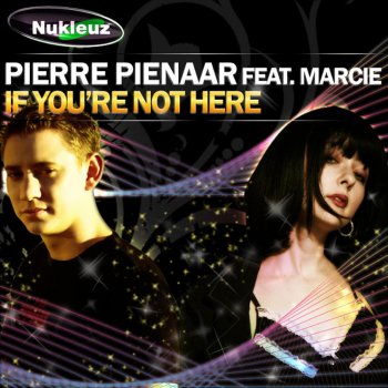 Pierre Pienaar feat. Marcie If You're Not Here (Big In Ibiza Mix)