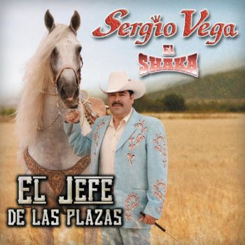 Sergio Vega "El Shaka" El Jefe de las Plazas