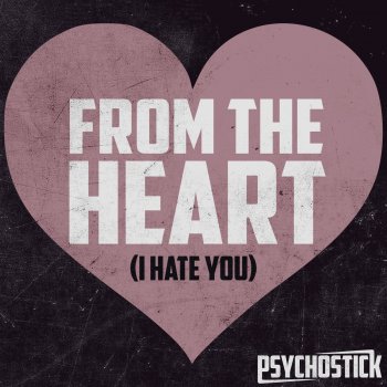 Psychostick From the Heart (I Hate You)