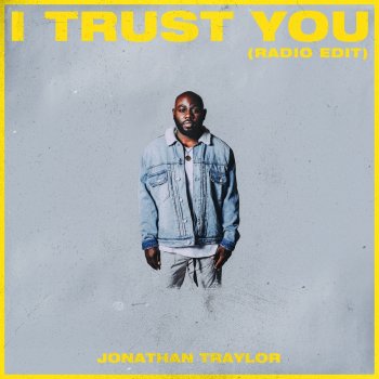 Jonathan Traylor I Trust You (Radio Edit)