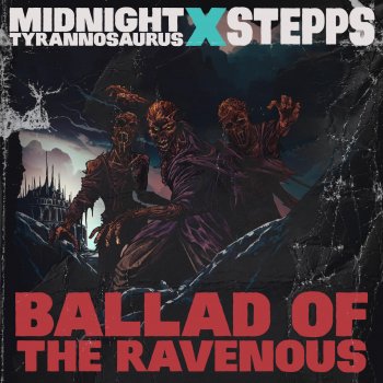 Midnight Tyrannosaurus feat. Stepps Ballad of the Ravenous