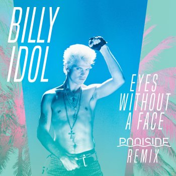 Billy Idol feat. Poolside Eyes Without A Face - Poolside Remix