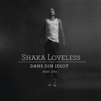 Shaka Loveless feat. UFO Dans Din Idiot