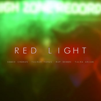 Somee Chohan feat. Talhah Yunus, Rap Demon & Talha Anjum Red Light (feat. Talhah Yunus, Rap Demon & Talha Anjum)