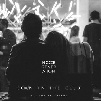 Noize Generation feat. Emelie Cyréus Down in the Club