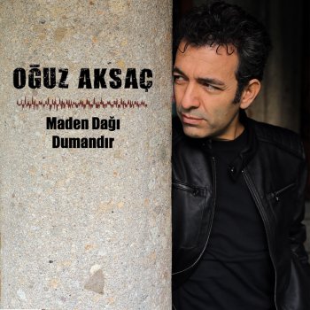 Oğuz Aksaç Maden Dağı Dumandır