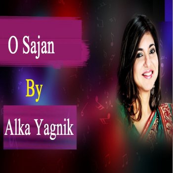 Alka Yagnik O Sajan