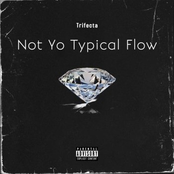 Trifecta Not Yo Typical Flow