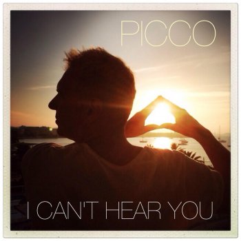 Picco I Can't Hear You (Original Radio Edit)