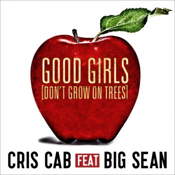 Cris Cab feat. Big Sean Good Girls (Don't Grow On Trees)