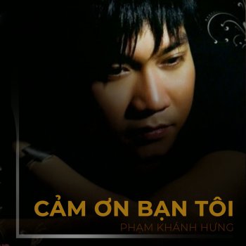 Pham Khanh Hung Cám ơn bạn tôi