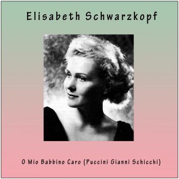 Исполнитель Elisabeth Schwarzkopf feat. Herbert von Karajan & Wiener Philharmoniker, альбом Gianni Schicchi: "O mio babbino caro"