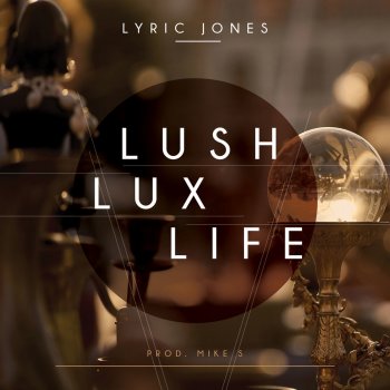 Исполнитель Lyric Jones, альбом Lush Lux Life