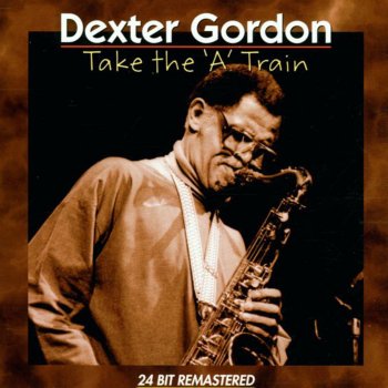 Dexter Gordon Take the "A" Train