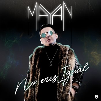 Mayan No Eres Igual
