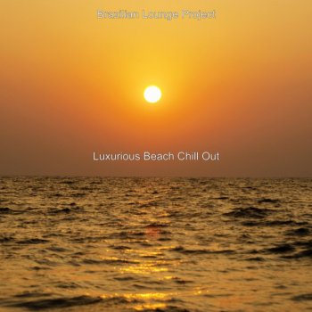 Исполнитель Brazilian Lounge Project, альбом Luxurious Beach Chill Out