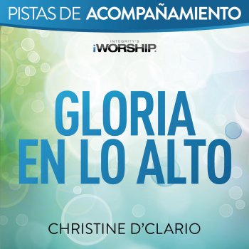 Christine D'Clario Gloria en lo Alto (Pista de Acompañamiento / Tono Original (con Coros))