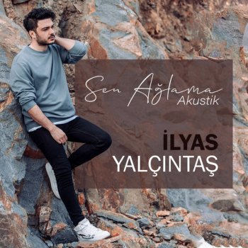 İlyas Yalçıntaş Sen Ağlama - Akustik