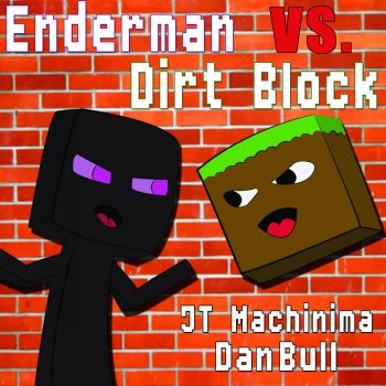 J.T. Machinima feat. Dan Bull Enderman vs. Dirt Block