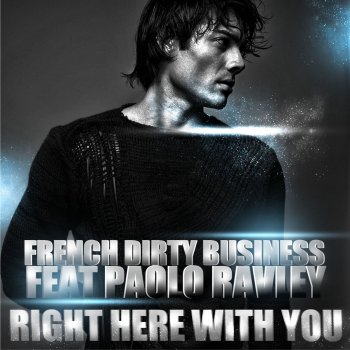 French Dirty Business feat. Paolo Ravley Right here with you