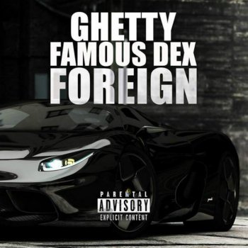 Исполнитель Famous Dex feat. Ghetty, альбом Foreign