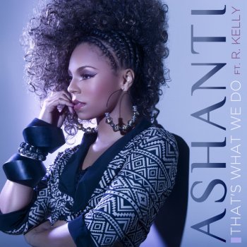 Ashanti feat. R. Kelly That's What We Do