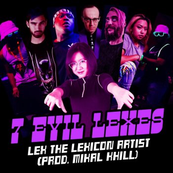 LEX the Lexicon Artist feat. None Like Joshua, Adam Selene, Kadesh Flow, Shubzilla, Creative Mind Frame, Ohm-I, Schaffer the Darklord & Mikal Khill 7 Evil Lexes