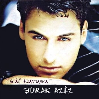 Burak Aziz Sevmez Olaydim