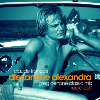 Claude François feat. Greg Cerrone Alexandrie Alexandra (Greg Cerrone Classic Mix) - Radio Edit