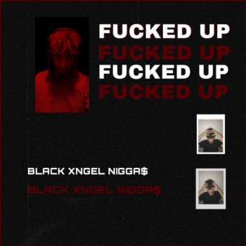 black Xngel Nigga$ Fucked Up