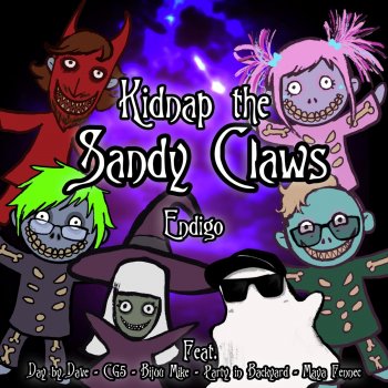 Endigo feat. Day by Dave, CG5, Bijuu Mike, Party in Backyard & Maya Fennec Kidnap the Sandy Claws (feat. Day by Dave, Cg5, Bijuu Mike, Party in Backyard & Maya Fennec)