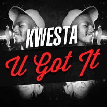 Kwesta U Got It