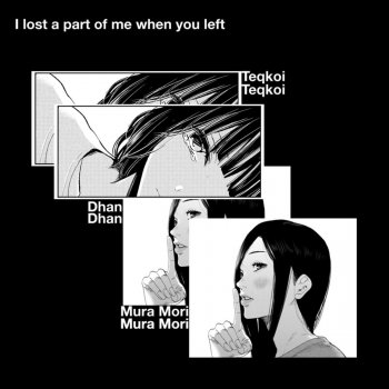 Teqkoi feat. Mura Mori & Dhan I Lost a Part of Me When You Left