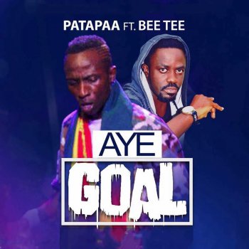 Patapaa feat. Bee Tee Aye Goal