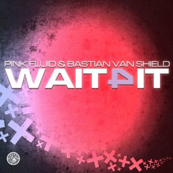 Pink Fluid feat. Bastian Van Shield Wait 4 It - Pink Fluid Mix
