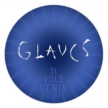 Исполнитель Glaucs, альбом Si Vols Venir