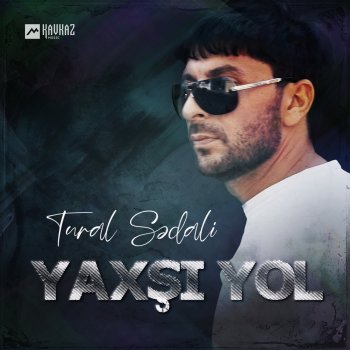 Турал Седяли Yaxşi yol