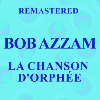 Исполнитель Bob Azzam, альбом La chanson d'Orphée (Remastered)