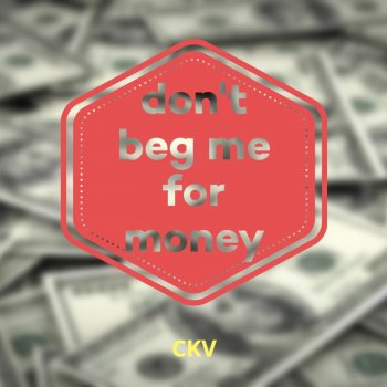 Ckv Don't Beg Me for Money - Instrumental
