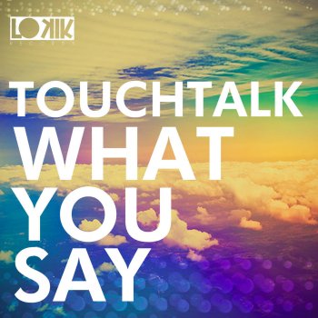 Touchtalk What you Say (Groove Delight Remix)